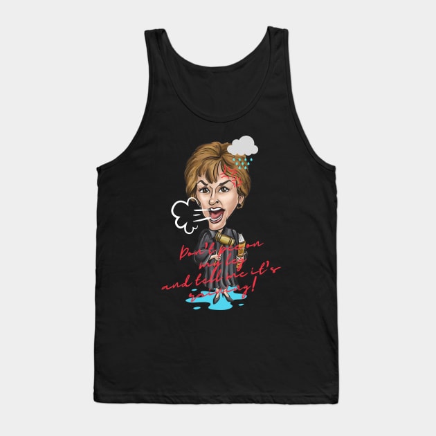 Don't pee on my leg and tell me it's raining! Judge Judy Special Gift Tank Top by RosieeArst